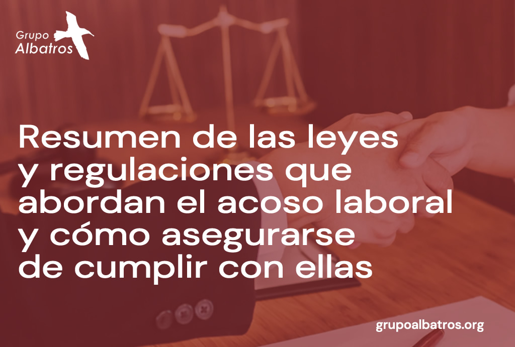 Resumen de las leyes y regulaciones que abordan el acoso laboral y cómo asegurarse de cumplir con ellas