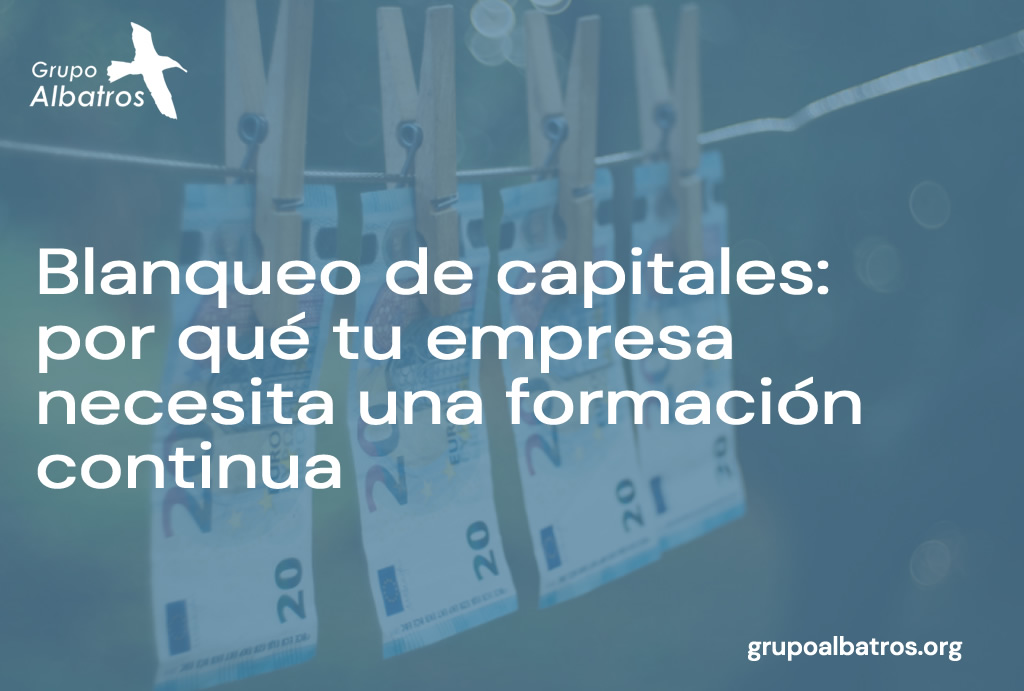 Blanqueo de capitales: por qué tu empresa necesita una formación continua